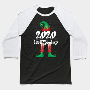 2020 Is Elfed Up Funny Christmas Pajama Gift Baseball T-Shirt